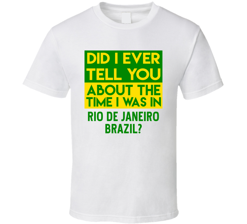 Rio de Janeiro, Brazil Did I Ever Tell You Funny Cool Country Vacation T Shirt