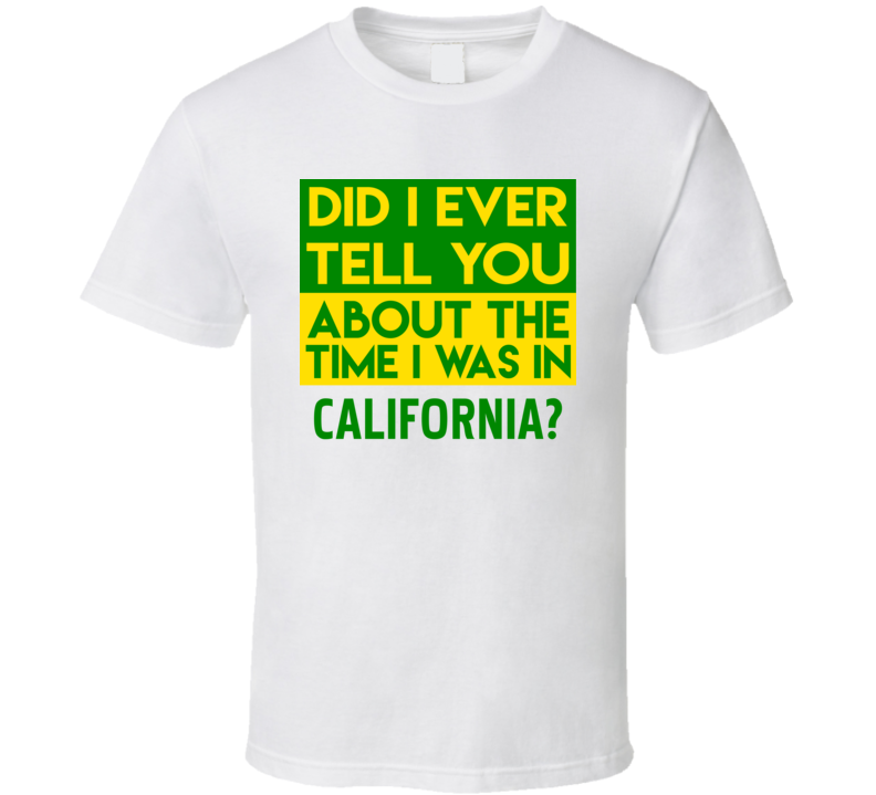 California Did I Ever Tell You Funny Cool Country Vacation T Shirt