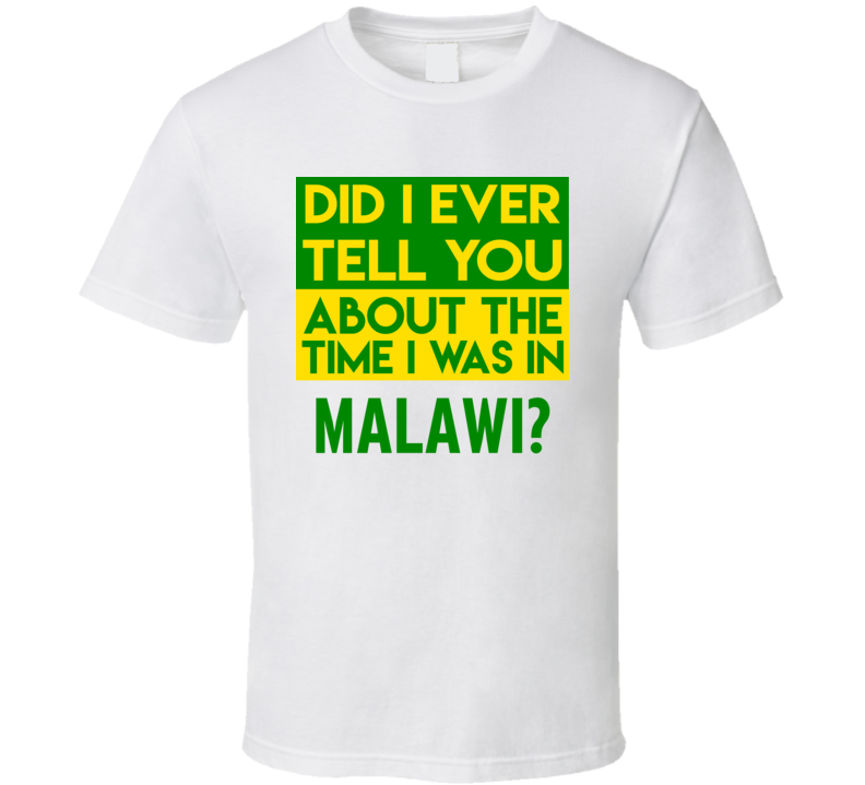 Malawi Did I Ever Tell You Funny Cool Country Vacation T Shirt