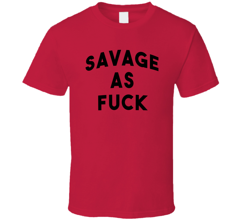 Savage AF Funny Hip Hop Hipster College T Shirt