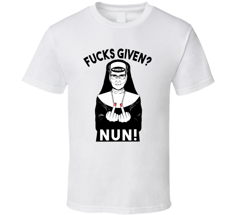 Fucks Given Nun Funny Trending Rude T Shirts T Shirt