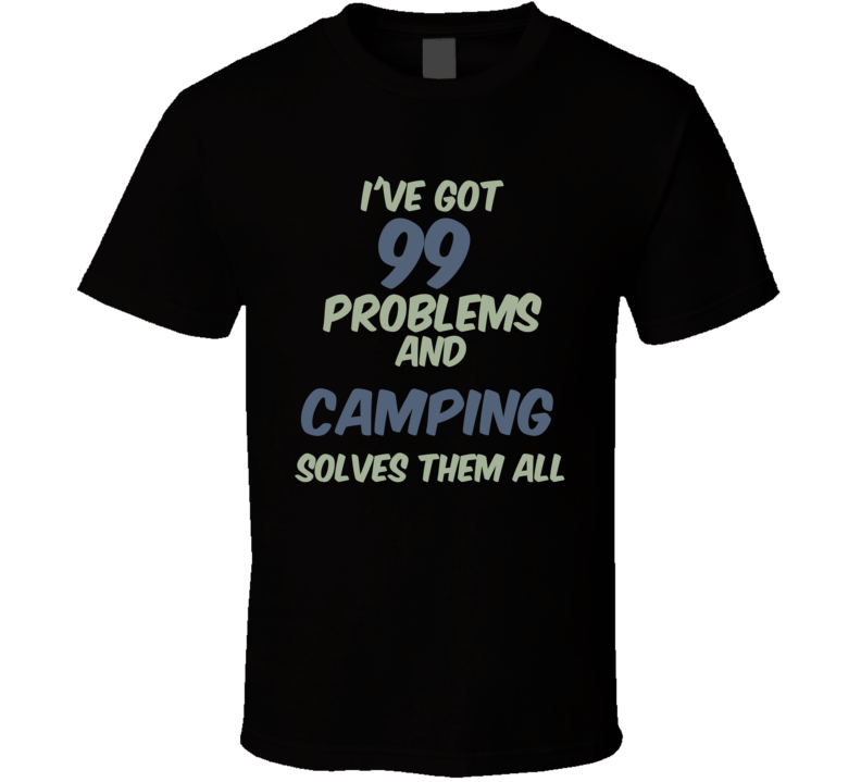 99 Problems Camping Solves Them All Funny Sports Hobby T Shirt