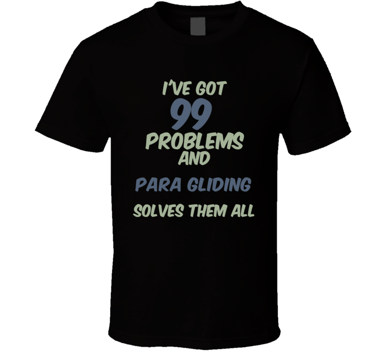 99 Problems Para Gliding Solves Them All Funny Sports Hobby T Shirt