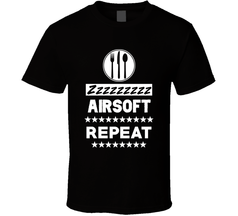 Eat Sleep Airsoft Repeat Funny Sports Hobby Gym T Shirt