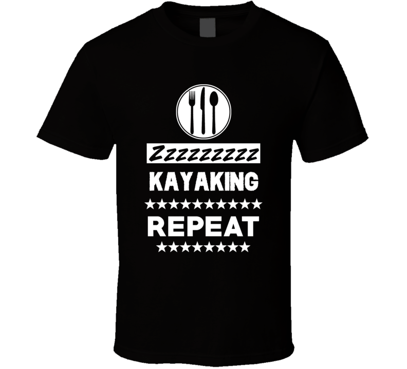 Eat Sleep Kayaking Repeat Funny Sports Hobby Gym T Shirt