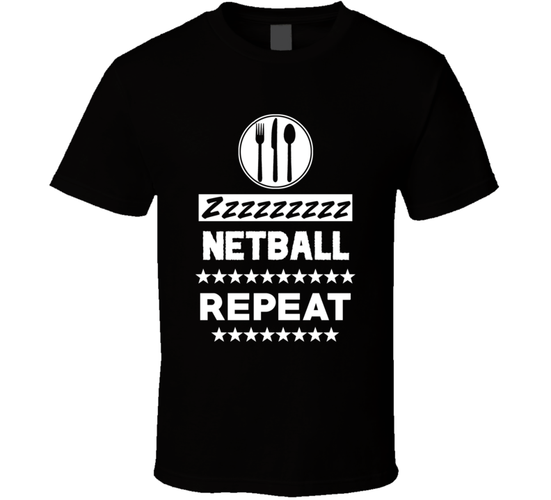 Eat Sleep Netball Repeat Funny Sports Hobby Gym T Shirt