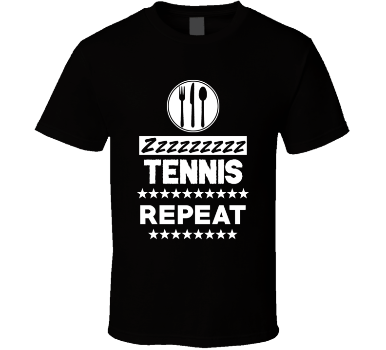 Eat Sleep Tennis Repeat Funny Sports Hobby Gym T Shirt