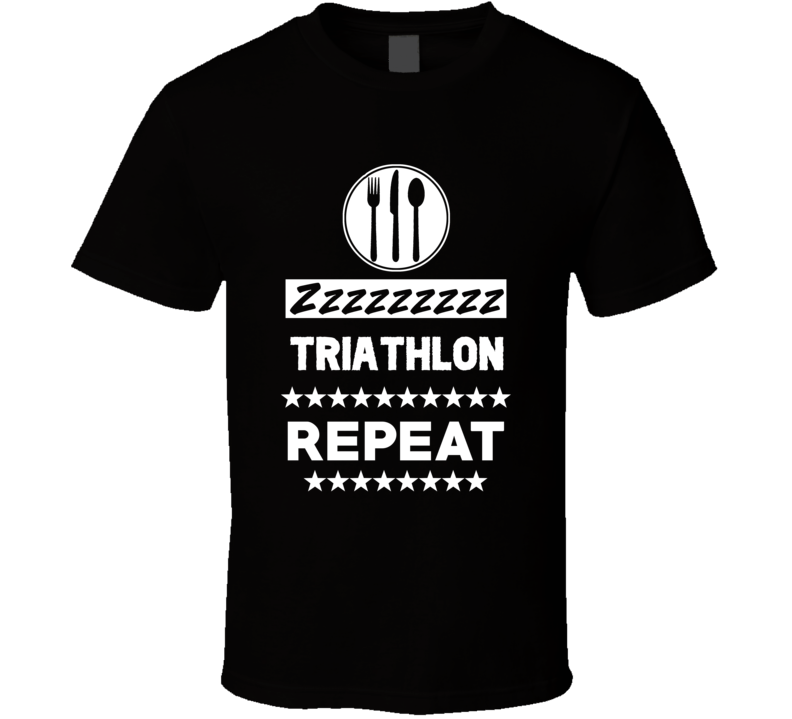 Eat Sleep Triathlon Repeat Funny Sports Hobby Gym T Shirt