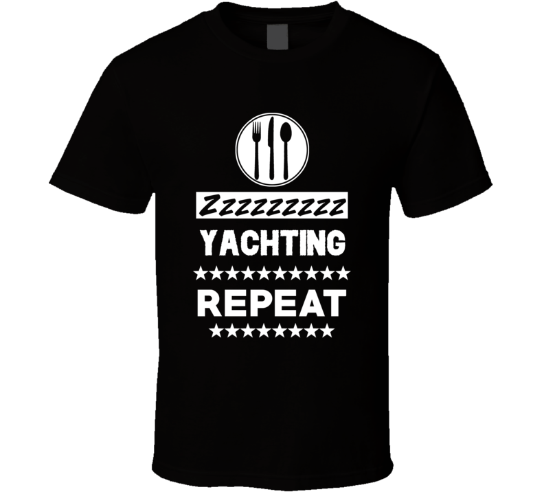 Eat Sleep Yachting Repeat Funny Sports Hobby Gym T Shirt