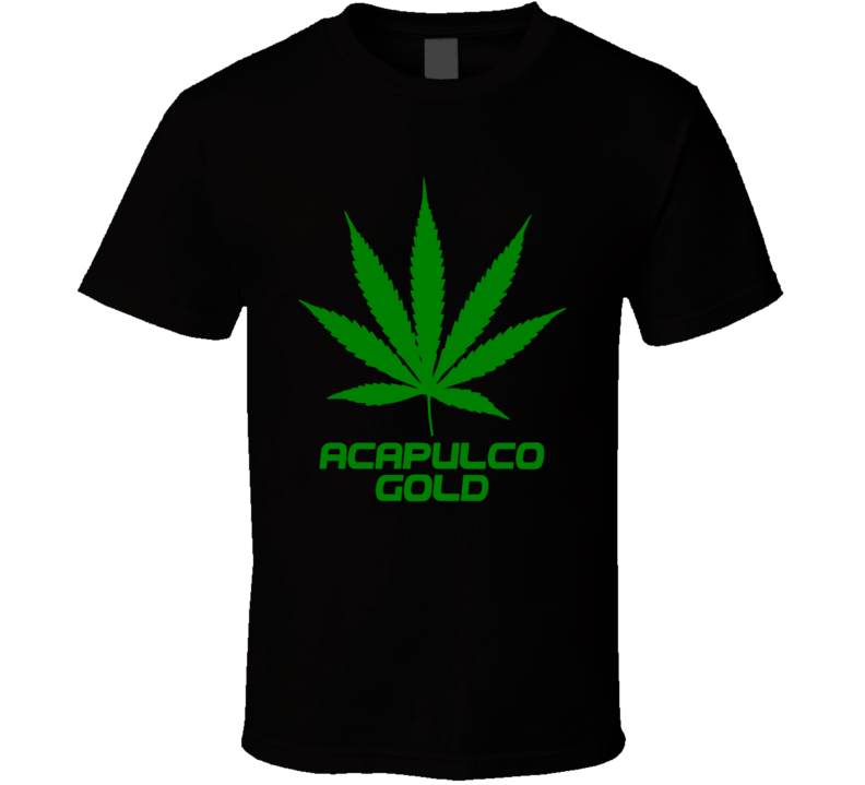 Acapulco gold Weed Slang Funny Strains Legalize T Shirt