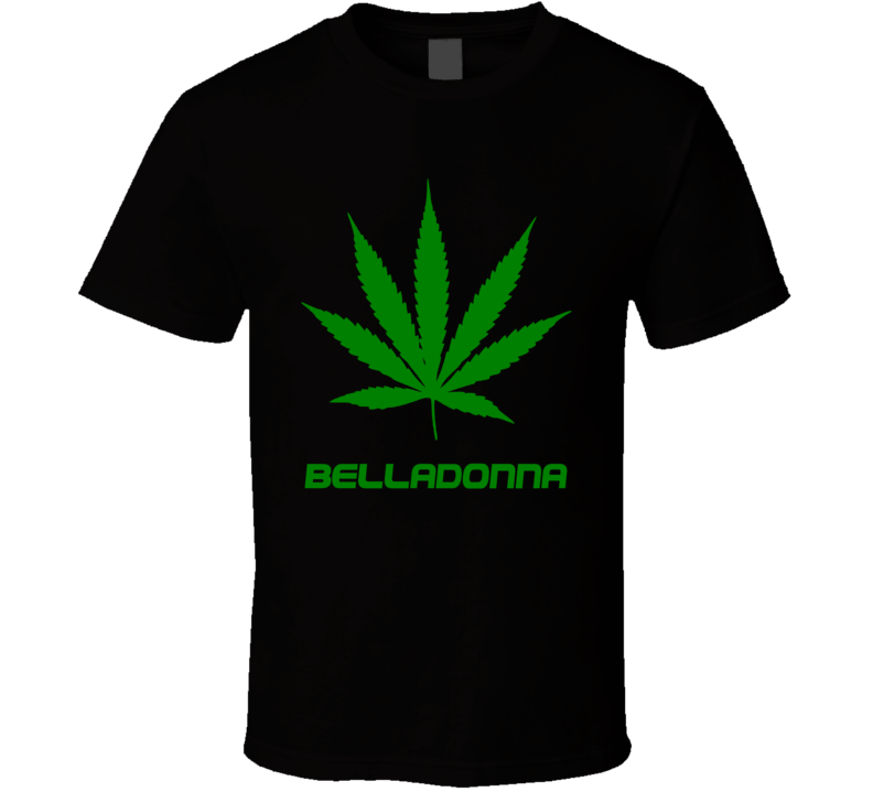 Belladonna Weed Slang Funny Strains Legalize T Shirt