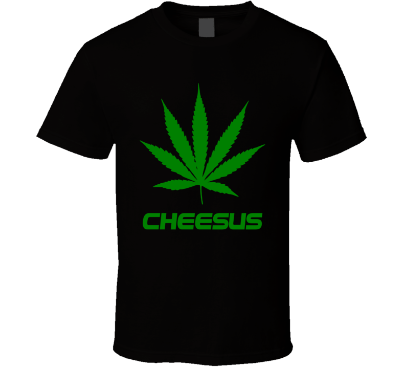 Cheesus Weed Slang Funny Strains Legalize T Shirt