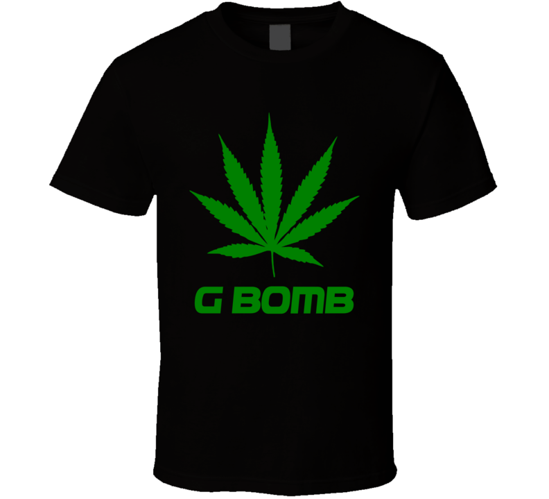 G Bomb Weed Slang Funny Strains Legalize T Shirt