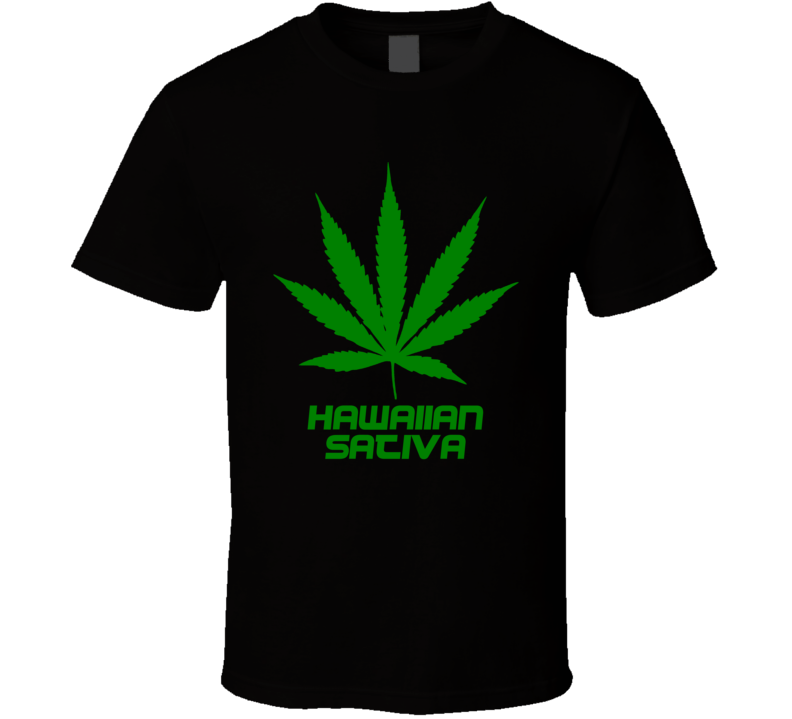 Hawaiian Sativa Weed Slang Funny Strains Legalize T Shirt