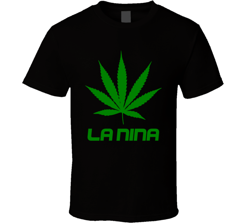 La Nina Weed Slang Funny Strains Legalize T Shirt