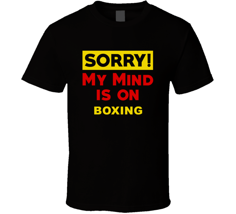 Sorry My Mind Is On Boxing Funny Parody T Shirt