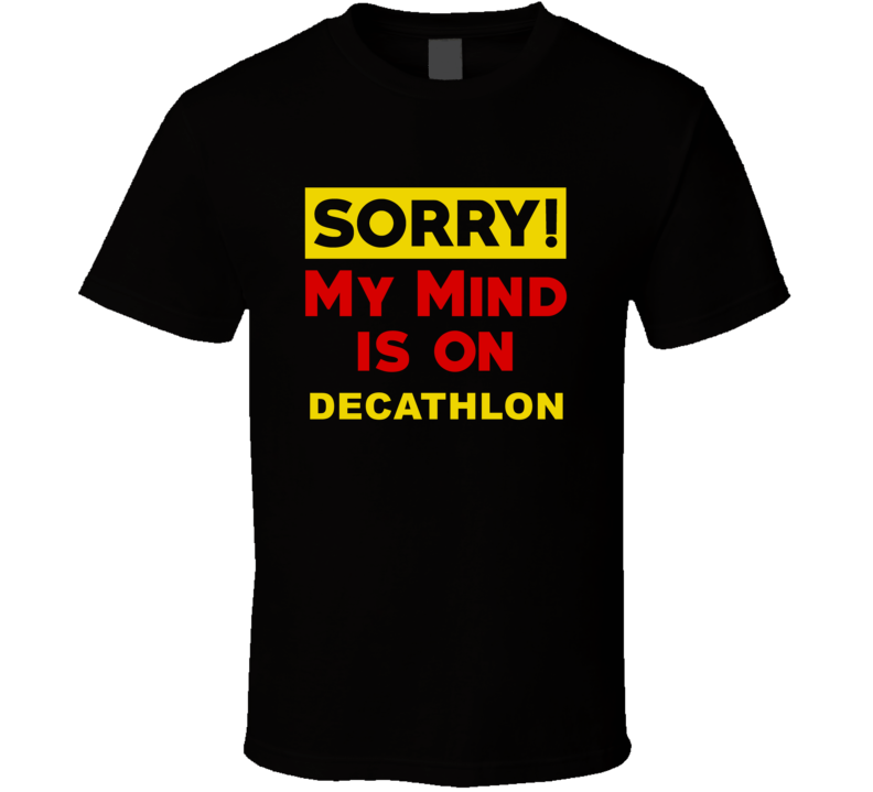 Sorry My Mind Is On Decathlon Funny Parody T Shirt