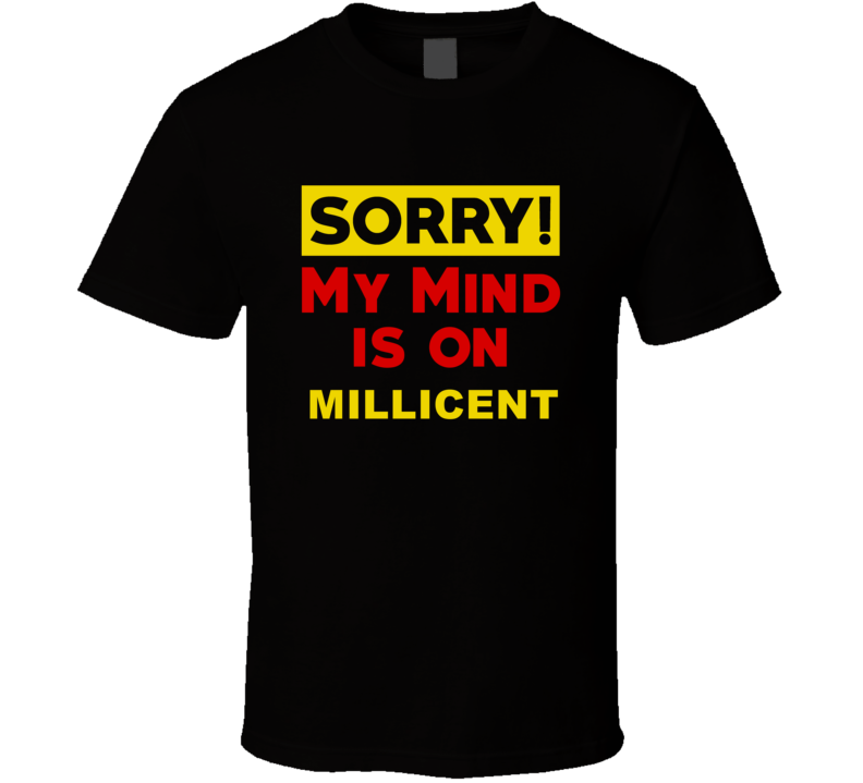 Sorry My Mind Is On Millicent Funny Parody T Shirt