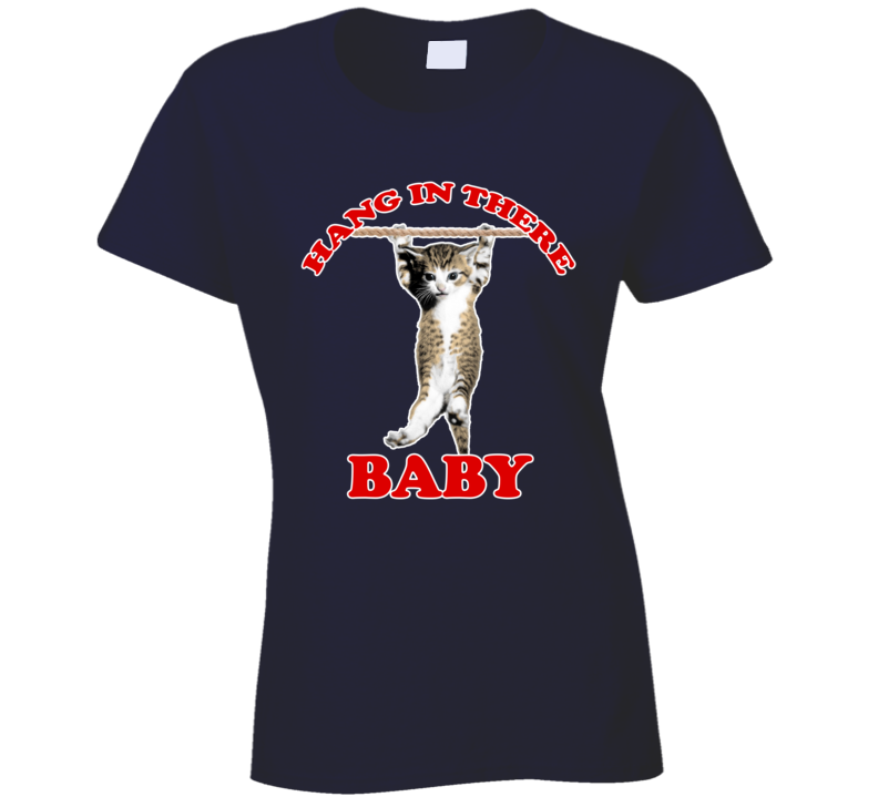 Hang In There Baby Funny Parody Cat Lover Retro Fan T Shirt