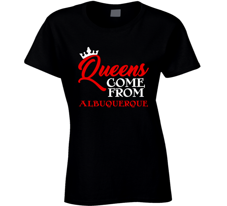 Queens Come From Albuquerque New Mexico City Haters Hip Hop T Shirt