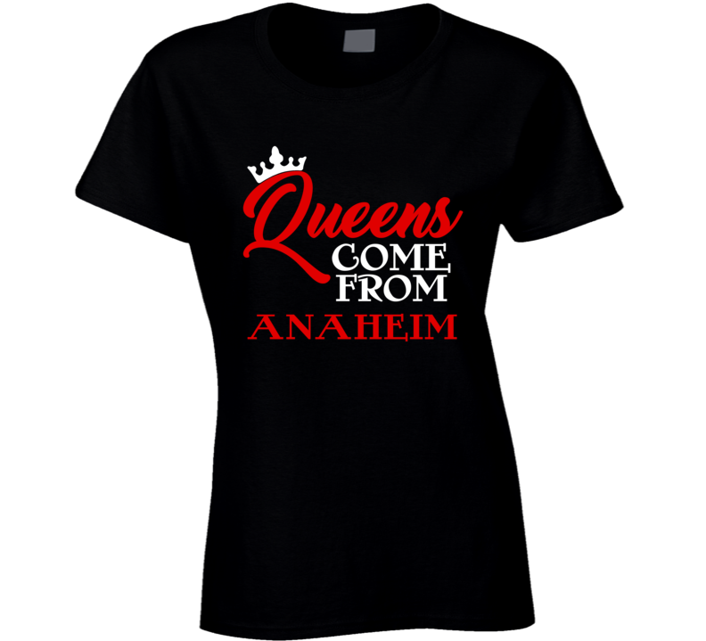 Queens Come From Anaheim California City Haters Hip Hop T Shirt