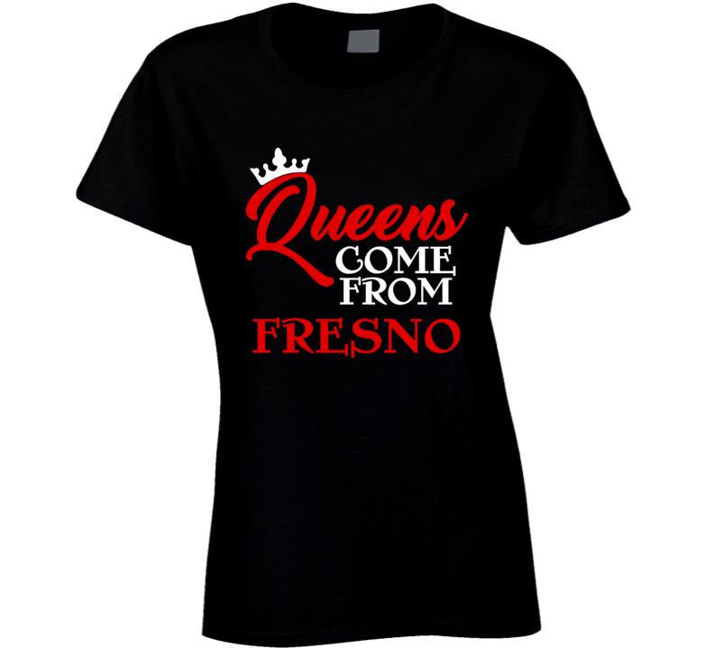 Queens Come From Fresno California City Haters Hip Hop T Shirt