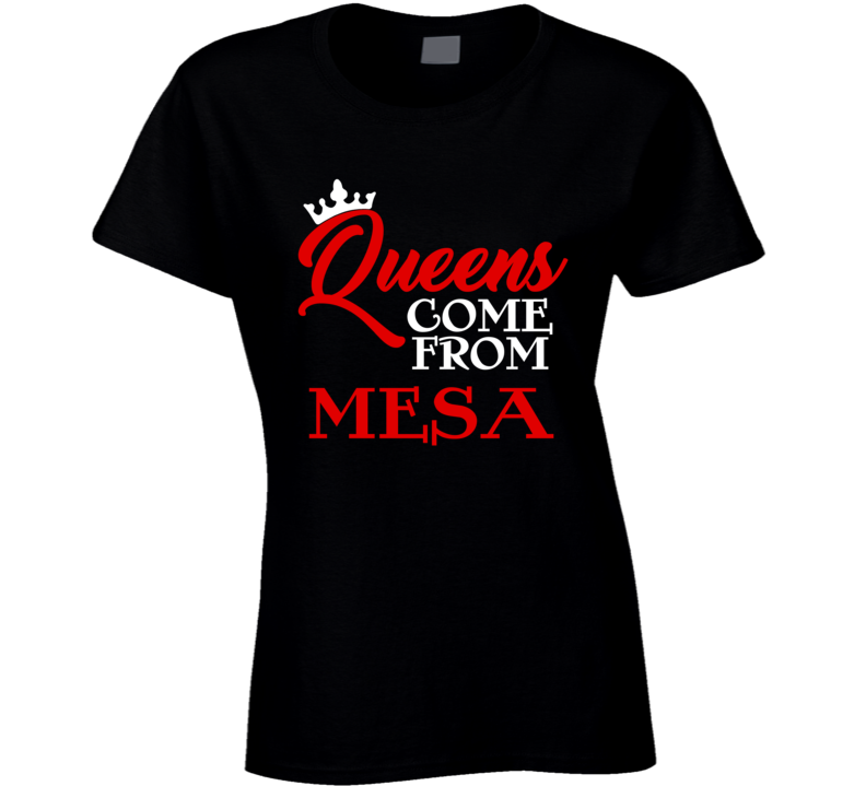 Queens Come From Mesa Arizona City Haters Hip Hop T Shirt