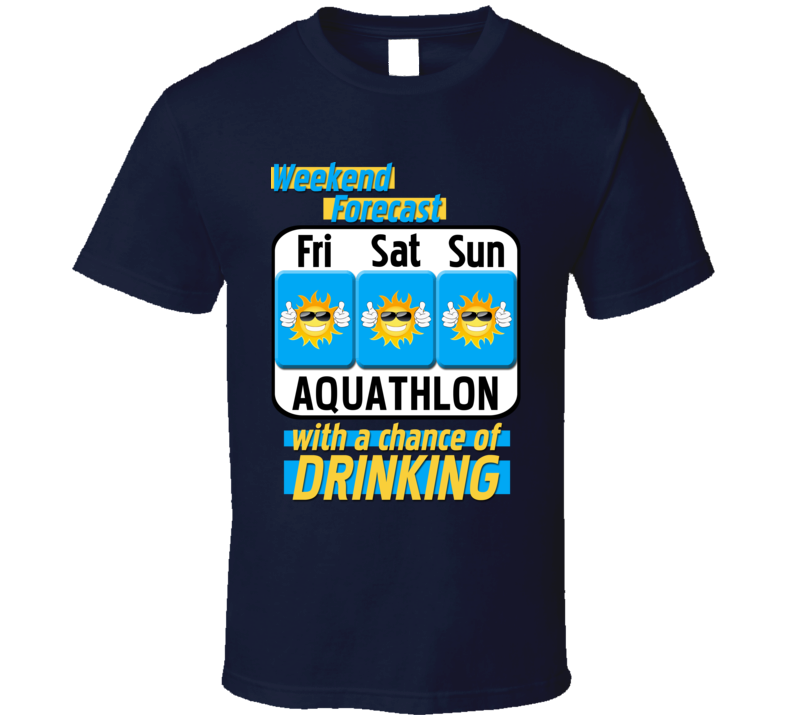 Weekend Forecast Aquathlon And Drinking Funny Booze T Shirt