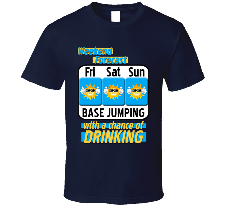 Weekend Forecast Base Jumping And Drinking Funny Booze T Shirt