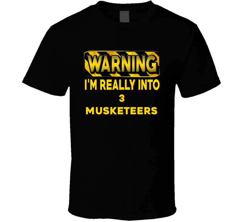 Warning I'm Really Into 3 Musketeers Funny Sports Food Booze T Shirt