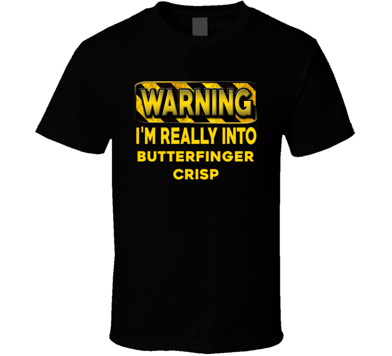 Warning I'm Really Into Butterfinger Crisp Funny Sports Food Booze T Shirt