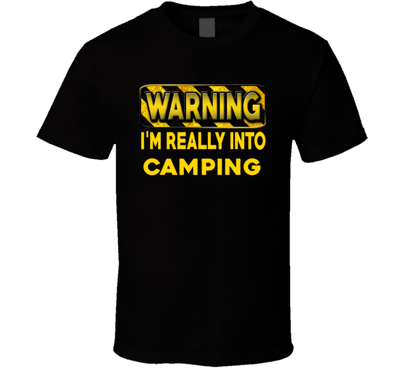 Warning I'm Really Into Camping Funny Sports Food Booze T Shirt