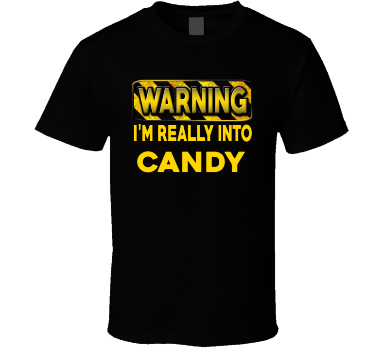 Warning I'm Really Into Candy Funny Sports Food Booze T Shirt