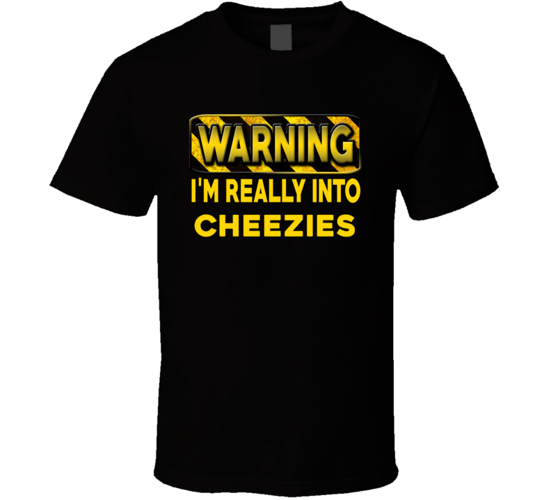 Warning I'm Really Into Cheezies Funny Sports Food Booze T Shirt