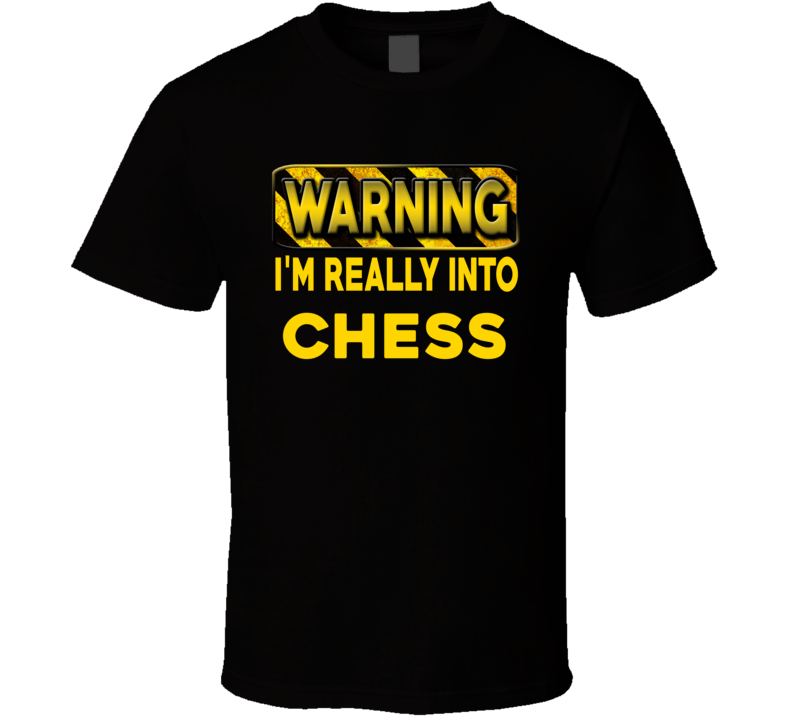 Warning I'm Really Into Chess Funny Sports Food Booze T Shirt