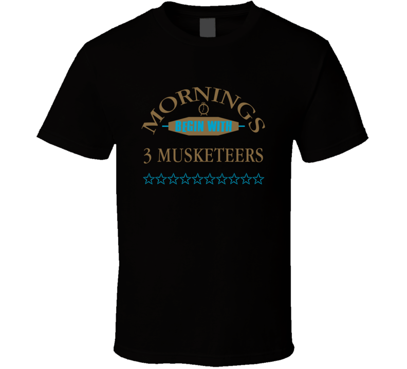 Mornings Begin With 3 Musketeers Funny Junk Food Booze T Shirt