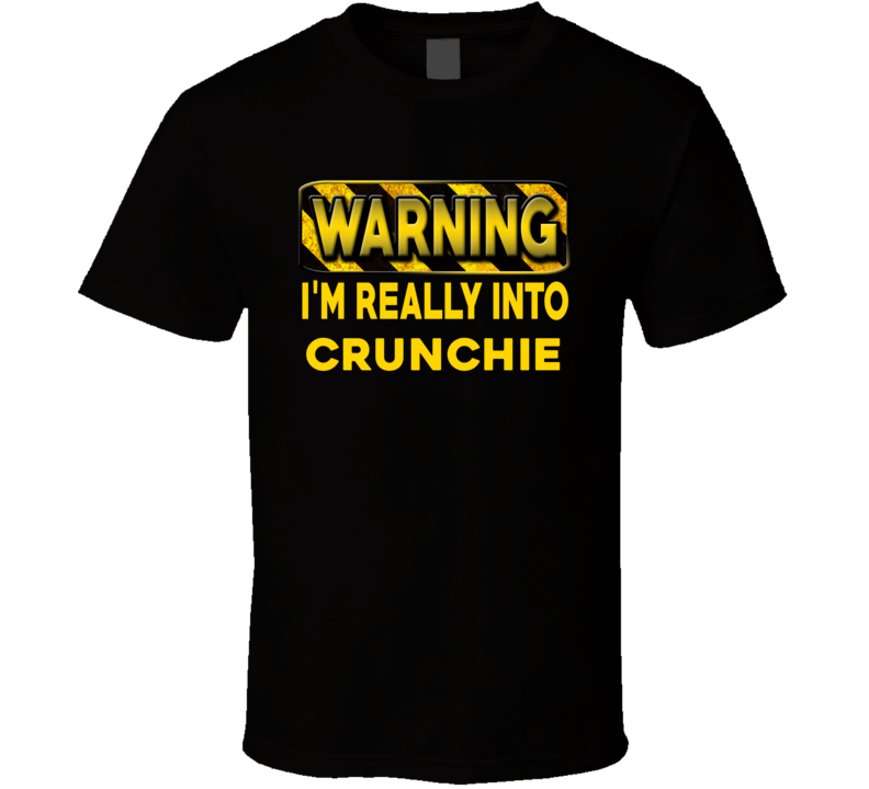 Warning I'm Really Into Crunchie Funny Sports Food Booze T Shirt