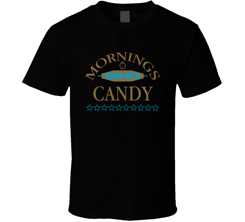 Mornings Begin With Candy Funny Junk Food Booze T Shirt