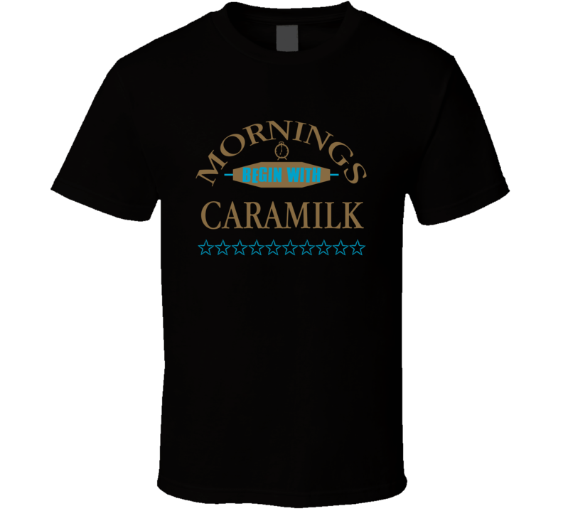 Mornings Begin With Caramilk Funny Junk Food Booze T Shirt