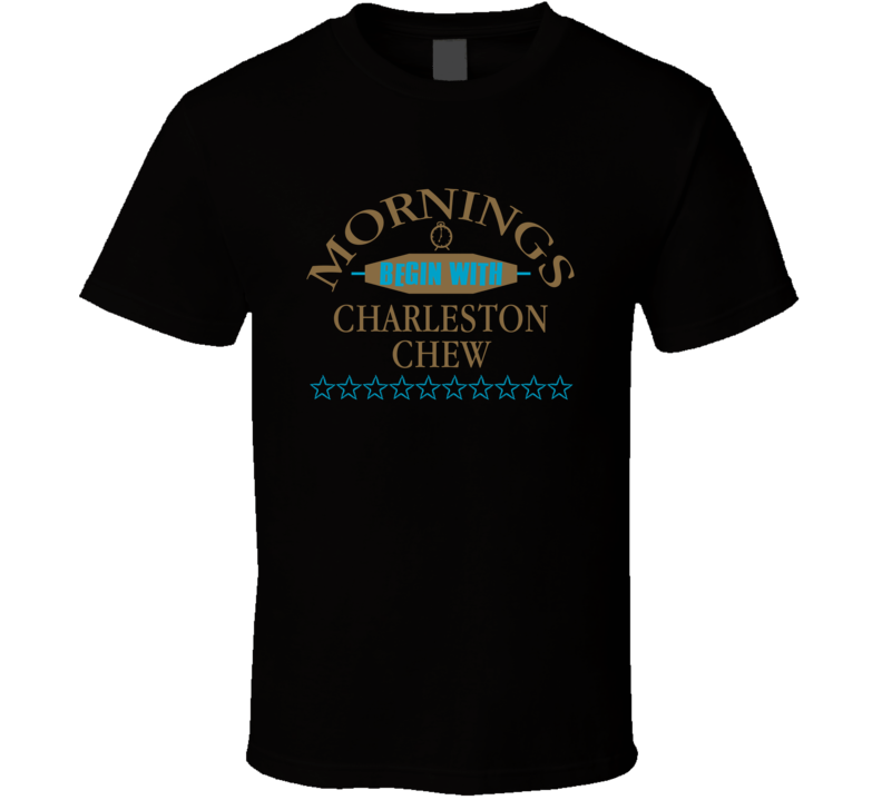 Mornings Begin With Charleston Chew Funny Junk Food Booze T Shirt