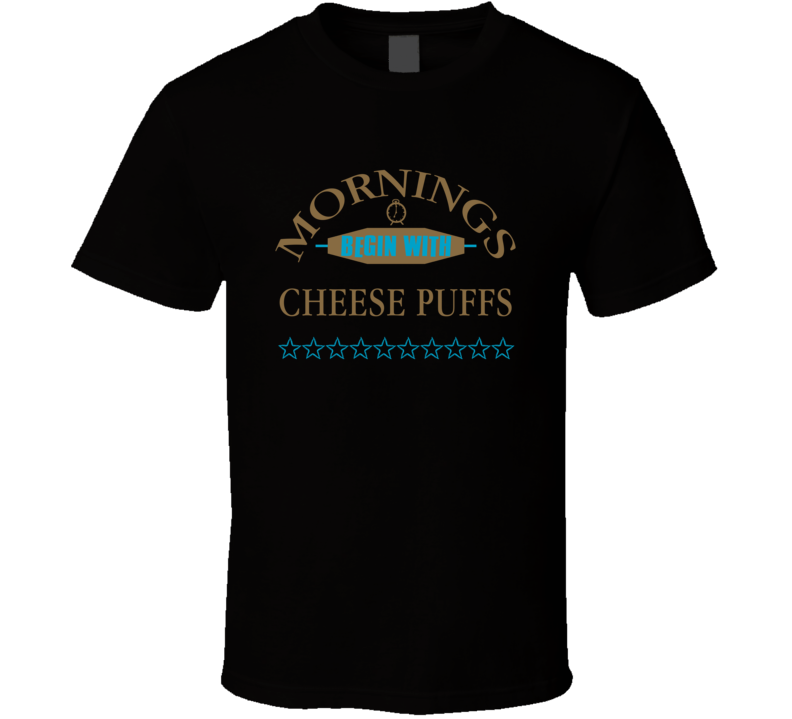 Mornings Begin With Cheese Puffs Funny Junk Food Booze T Shirt