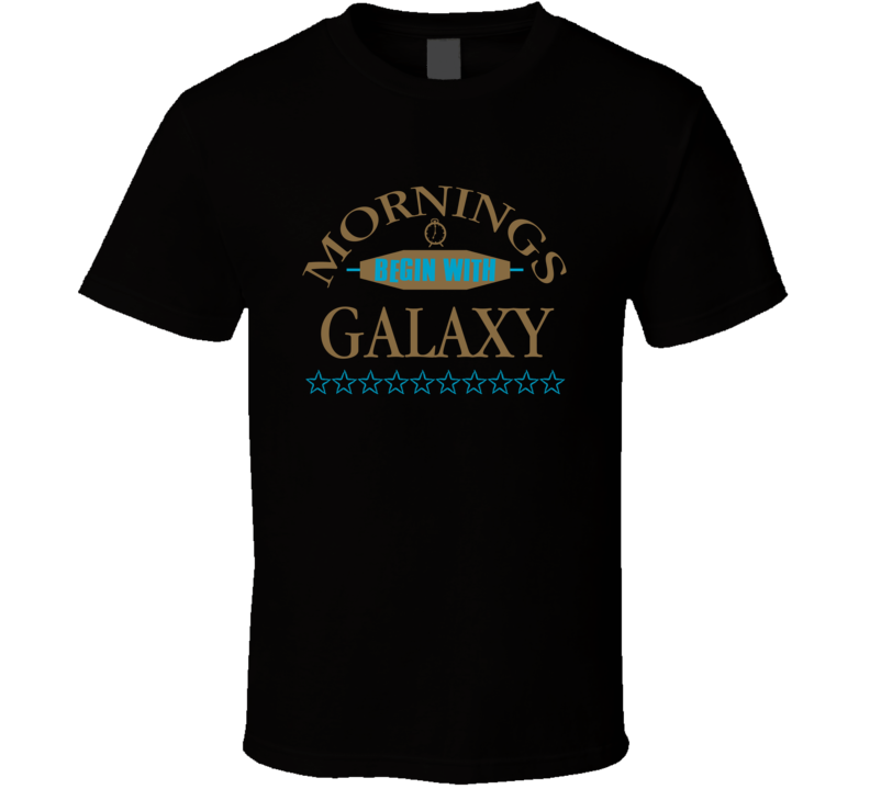 Mornings Begin With Galaxy Funny Junk Food Booze T Shirt