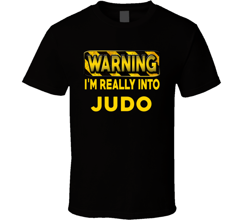 Warning I'm Really Into Judo Funny Sports Food Booze T Shirt