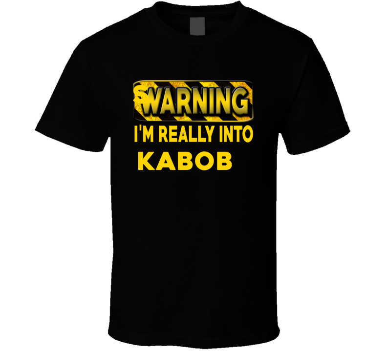 Warning I'm Really Into Kabobs Funny Sports Food Booze T Shirt