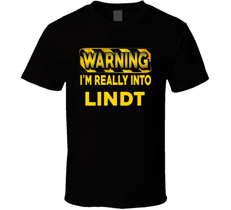 Warning I'm Really Into Lindt Funny Sports Food Booze T Shirt