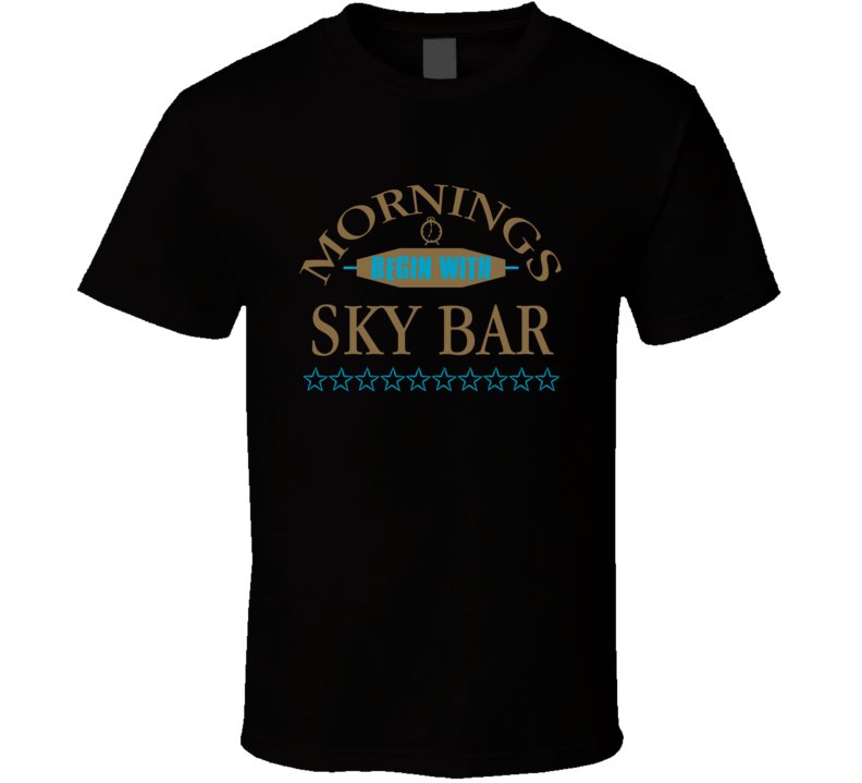 Mornings Begin With Sky Bar Funny Junk Food Booze T Shirt