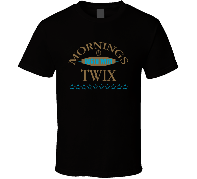 Mornings Begin With Twix Funny Junk Food Booze T Shirt