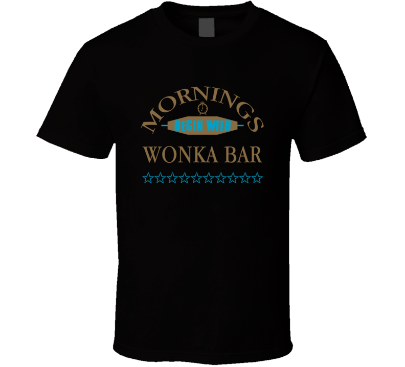 Mornings Begin With Wonka Bar Funny Junk Food Booze T Shirt