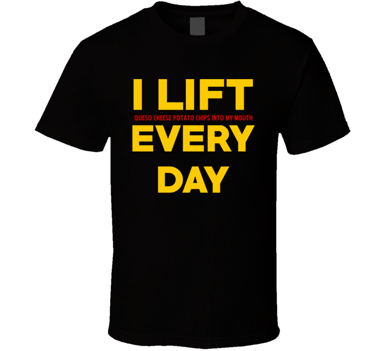 I Lift Queso Cheese Potato Chips Junk Food Funny T Shirt