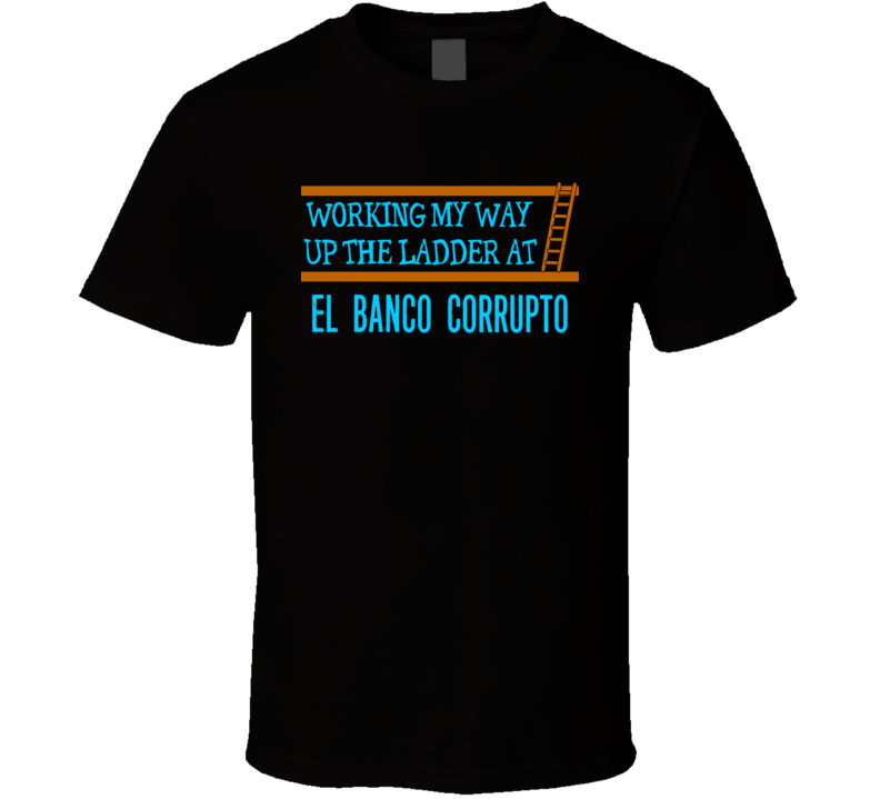 El Banco Corrupto Grand Theft Auto Funny Fictional Job TV Movie Parody T Shirt